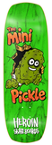Heroin Mini Pickle Deck 9.5