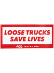 Ace Loose Trucks Save Lives 5” Sticker